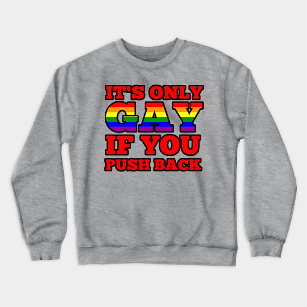 it's only gay if you push back Crewneck Sweatshirt by sketchfiles